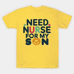 need nurse for my son T-Shirt